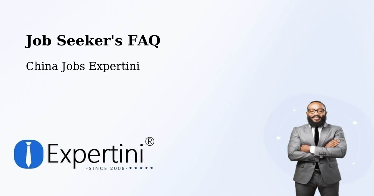 Job Seeker FAQ – Xiangyang - China Jobs Expertini