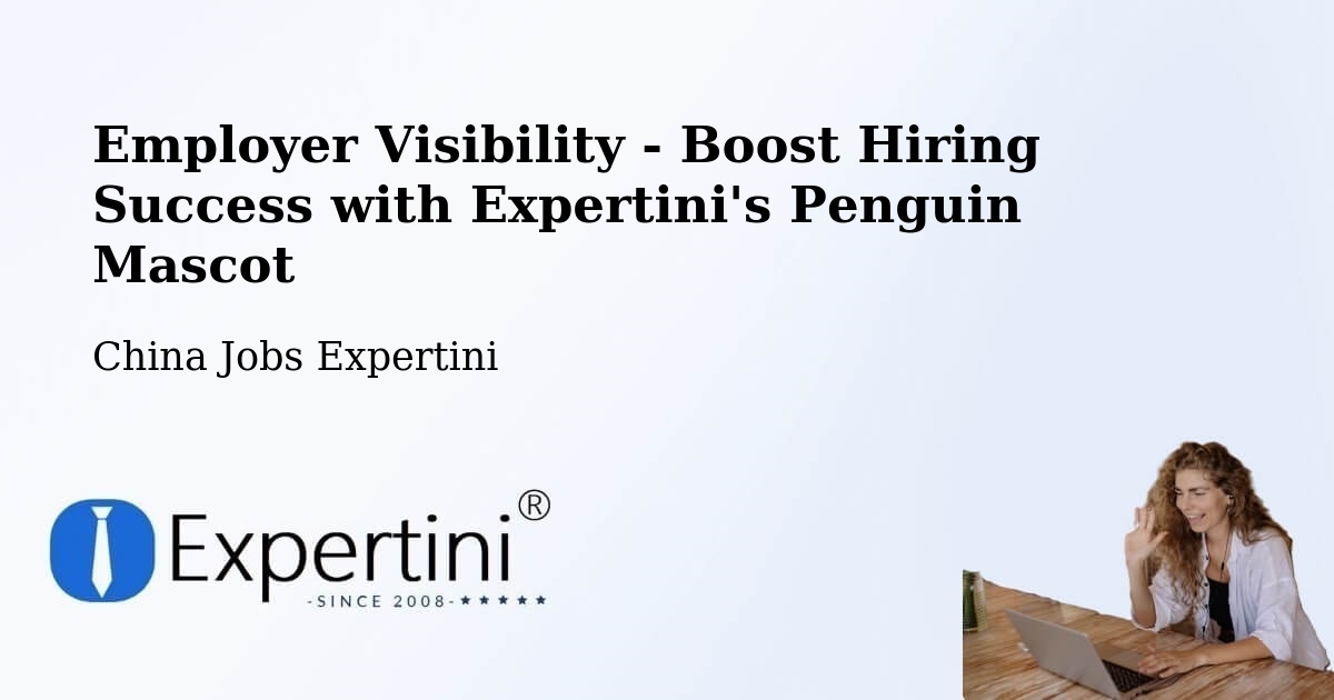 CV and Resume Visibility Optimization – Xiangyang - China Jobs Expertini